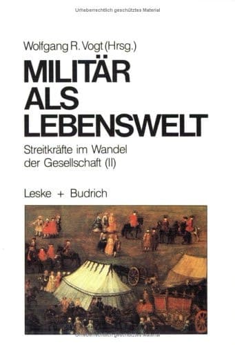 Militär als Lebenswelt Streitkräfte im Wandel der Gesellschaft (II)
