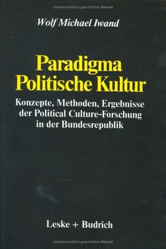 Paradigma Politische Kultur: Konzepte, Methoden, Ergebnisse der Political-Culture Forschung in der Bundesrepublik. Ein Forschungsbericht (German Edition)