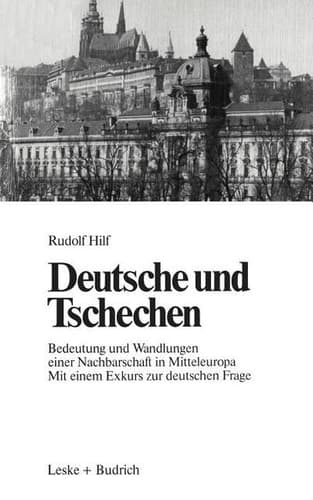 Deutsche und Tschechen Bedeutung und Wandlungen einer Nachbarschaft in Mitteleuropa Mit einem Exkurs zur deutschen Frage