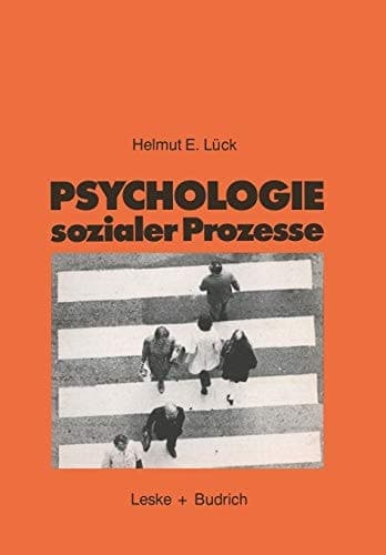 Psychologie sozialer Prozesse Eine Einführung in das Selbststudium der Sozialpsychologie