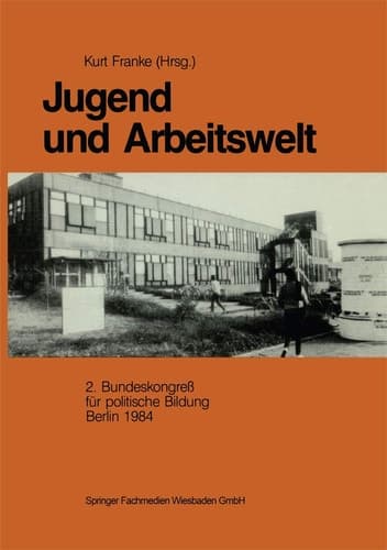 Jugend und Arbeitswelt Sektion des 2. Bundeskongresses der Deutschen Vereinigung für politische Bildung 1984