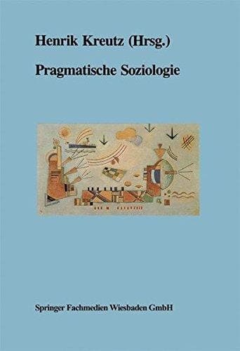 Pragmatische Soziologie Beiträge zur wissenschaftlichen Diagnose und praktischen Lösung gesellschaftlicher Gegenwartsprobleme