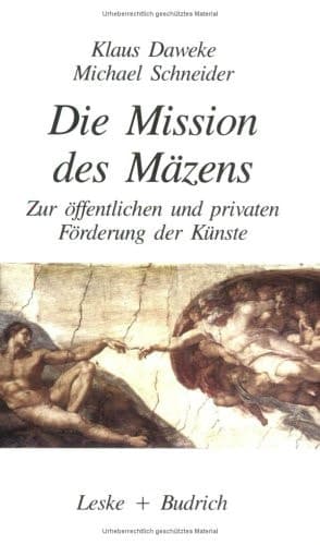Die Mission des Mäzens Zur öffentlichen und privaten Förderung der Künste