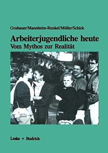 Arbeiterjugendliche heute — Vom Mythos zur Realität Bedeutung von Arbeit, Moral und Recht für Jugendliche aus der Großindustrie