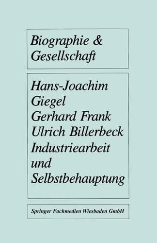 Industriearbeit und Selbstbehauptung Berufsbiographische Orientierung und Gesundheitsverhalten in gefährdeten Lebensverhältnissen