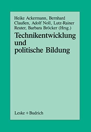 Technikentwicklung und Politische Bildung Beiträge aus der Arbeit der Sektion Politische Wissenschaft und Politische Bildung der Deutschen Vereinigung für Politische Wissenschaft