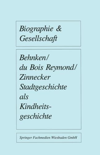 Stadtgeschichte als Kindheitsgeschichte: Lebensräume von Großstadtkindern in Deutschland und Holland um 1900 (Biographie & Gesellschaft, 5) (German Edition)