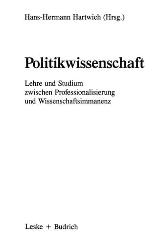 Politikwissenschaft Lehre und Studium zwischen Professionalisierung und Wissenschaftsimmanenz. Eine Bestandsaufnahme und ein Symposium