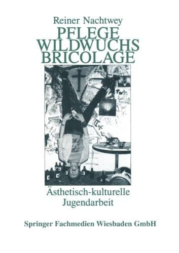 Pflege Wildwuchs Bricolage Ästhetisch-kulturelle Jugendarbeit