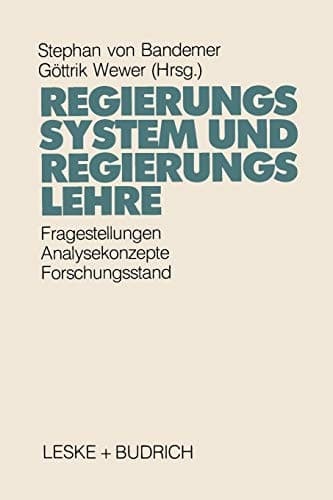 Regierungssystem und Regierungslehre: Fragestellungen, Analysekonzepte und Forschungsstand eines Kernbereichs der Politikwissenschaft (German Edition)