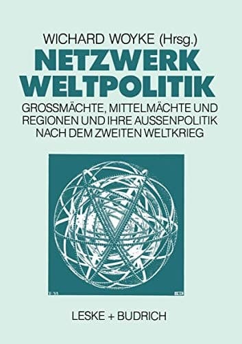 Netzwerk Weltpolitik: Großmächte, Mittelmächte und Regionen und ihre Außenpolitik nach dem Zweiten Weltkrieg (German Edition)