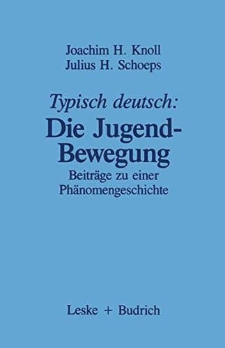 Typisch deutsch: Die Jugendbewegung Beiträge zu einer Phänomengeschichte