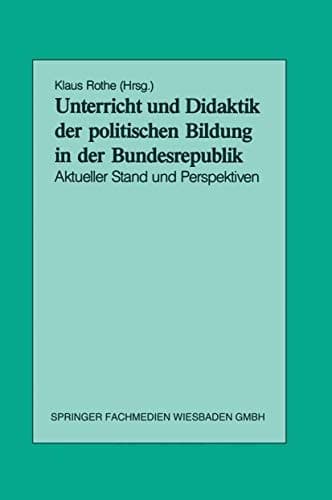 Unterricht und Didaktik der politischen Bildung in der Bundesrepublik: Aktueller Stand und Perspektiven (German Edition)