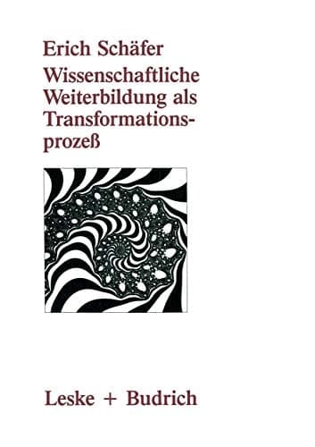 Wissenschaftliche Weiterbildung als Transformationsprozeß Theoretische, konzeptionelle und empirische Aspekte