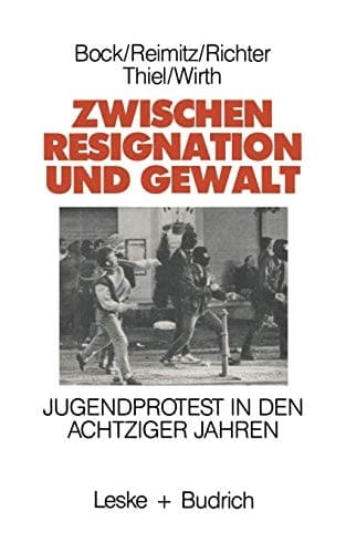 Zwischen Resignation und Gewalt: Jugendprotest in den achtziger Jahren (German Edition)