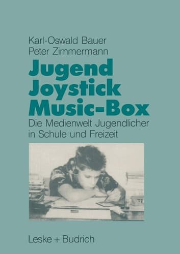 Jugend, Joystick, Musicbox Eine empirische Studie zur Medienwelt von Jugendlichen in Schule und Freizeit