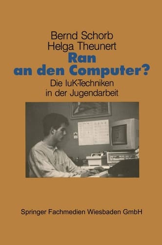 Ran an den Computer? Zwischen Euphorie und Distanz — Die IuK-Techniken in der Jugendarbeit