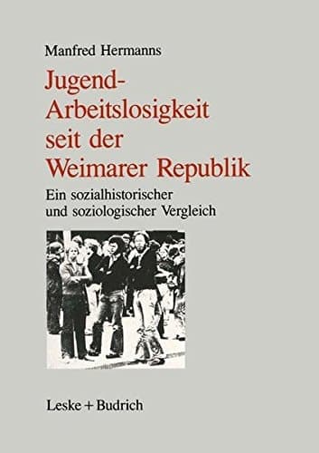 Jugendarbeitslosigkeit seit der Weimarer Republik: Ein sozialgeschichtlicher und soziologischer Vergleich (German Edition)