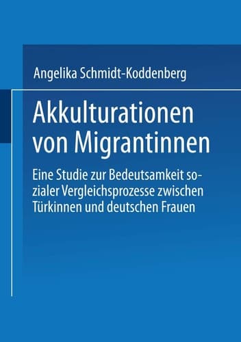 Akkulturation von Migrantinnen Eine Studie zur Bedeutsamkeit sozialer Vergleichsprozesse von Türkinnen und deutschen Frauen