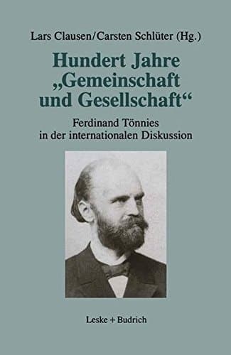 Hundert Jahre „Gemeinschaft und Gesellschaft“ Ferdinand Tönnies in der internationalen Diskussion