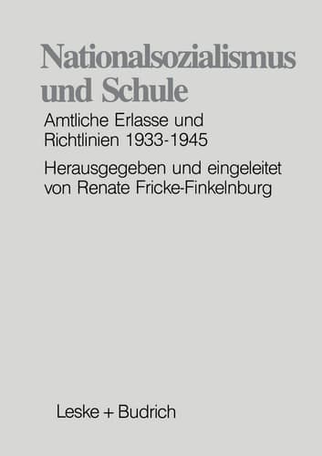 Nationalsozialismus und Schule Amtliche Erlasse und Richtlinien 1933–1945