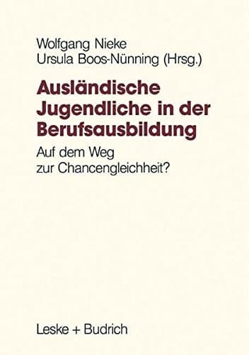 Ausländische Jugendliche in der Berufsausbildung Auf dem Weg zur Chancengleichheit?