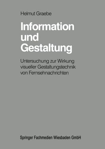 Information und Gestaltung Untersuchung zur Wirkung visueller Gestaltungstechnik von Fernsehnachrichten