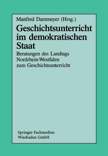 Geschichtsunterricht im demokratischen Staat Beratungen des Landtags Nordrhein-Westfalen zum Geschichtsunterricht