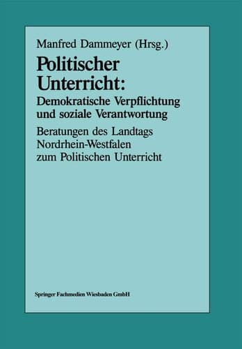 Politischer Unterricht: Demokratische Verpflichtung und soziale Verantwortung Beratungen des Landtags Nordrhein-Westfalen zum Politischen Unterricht