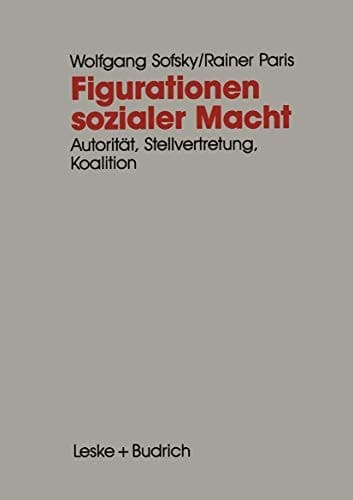 Figurationen sozialer Macht Autorität — Stellvertretung — Koalition