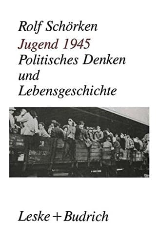 Jugend 1945: Politisches Denken und Lebensgeschichte (German Edition)