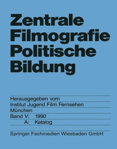 Zentrale Filmografie Politische Bildung Band V: 1990. B: Katalog