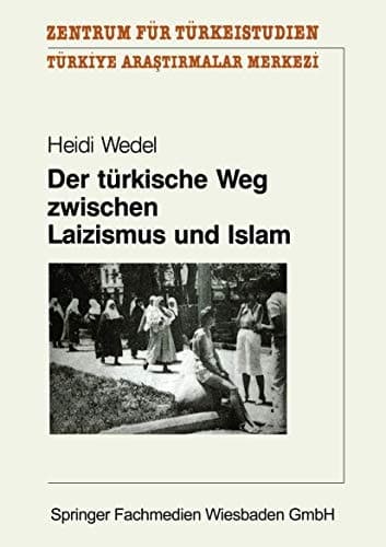 Der türkische Weg zwischen Laizismus und Islam: Zur Entwicklung des Laizismusverständnisses in der türkischen Republik (Studien und Arbeiten des Zentrums für Türkeistudien) (German Edition)