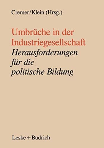 Umbrüche in der Industriegesellschaft Herausforderungen für die politische Bildung