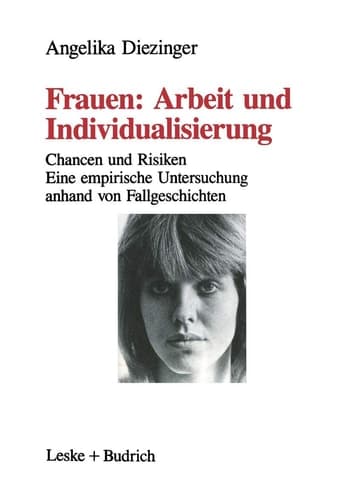 Frauen: Arbeit und Individualisierung: Chancen und Risiken. Eine empirische Untersuchung anhand von Fallgeschichten (German Edition)