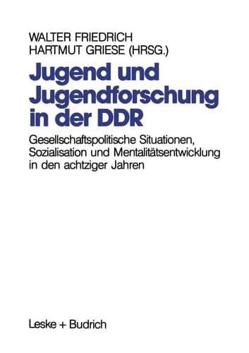 Jugend und Jugendforschung in der DDR: Gesellschaftspolitische Situationen, Sozialisation und Mentalitätsentwicklung in den achtziger Jahren (German Edition)