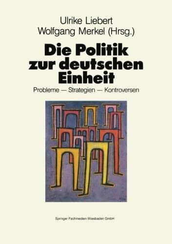 Die Politik zur deutschen Einheit Probleme — Strategien — Kontroversen