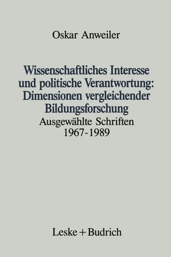 Wissenschaftliches Interesse und politische Verantwortung: Dimensionen vergleichender Bildungsforschung Ausgewählte Schriften 1967–1989