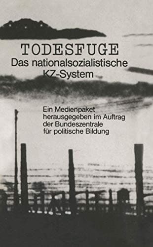 Todesfuge Das nationalsozialistische KZ-System
