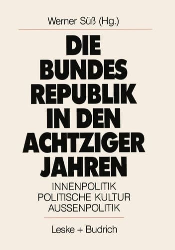 Die Bundesrepublik in den achtziger Jahren: Innenpolitik. Politische Kultur. Außenpolitik (German Edition)