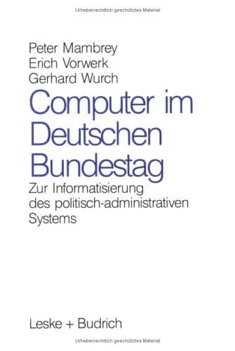 Computer im Deutschen Bundestag Zur Informatisierung des politisch-administrativen Systems
