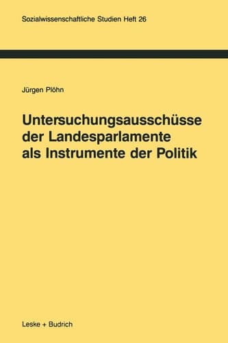 Untersuchungsausschüsse der Landesparlamente als Instrumente der Politik (Sozialwissenschaftliche Studien, 26) (German Edition)
