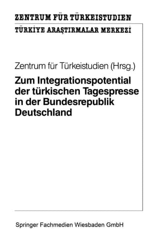 Zum Integrationspotential der türkischen Tagespresse in der Bundesrepublik Deutschland Ergebnisse einer quantitativen und qualitativen Inhaltsanalyse türkischer Tageszeitungen