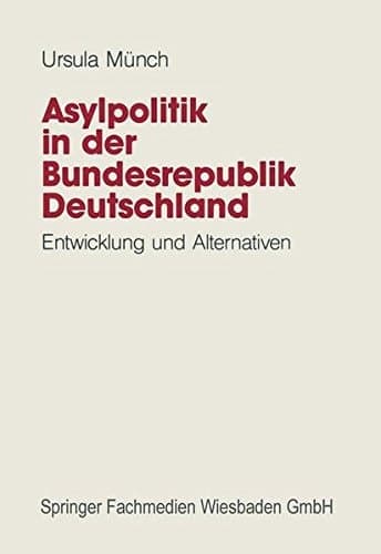 Asylpolitik in der Bundesrepublik Deutschland Entwicklung und Alternativen