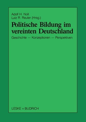 Politische Bildung im vereinten Deutschland: Geschichte, Konzeptionen und Perspektiven (Schriften zur Politischen Didaktik, 19) (German Edition)