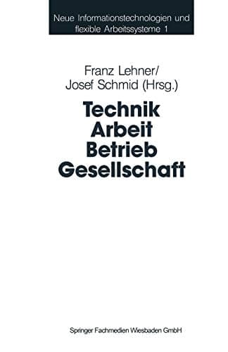 Technik Arbeit Betrieb Gesellschaft Beiträge der Industriesoziologie und Organisationsforschung