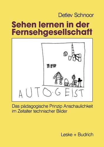 Sehen lernen in der Fernsehgesellschaft: Das pädagogische Prinzip Anschaulichkeit im Zeitalter technischer Bilder (German Edition)