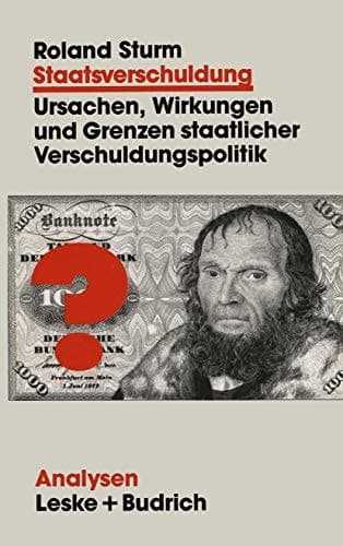 Staatsverschuldung: Ursachen, Wirkungen und Grenzen staatlicher Verschuldungspolitik (Analysen, 43) (German Edition)