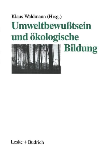 Umweltbewußtsein und ökologische Bildung Eine explorative Studie zum Umweltbewußtsein Jugendlicher und Beiträge zu Konzeption und Praxis ökologischer Bildung