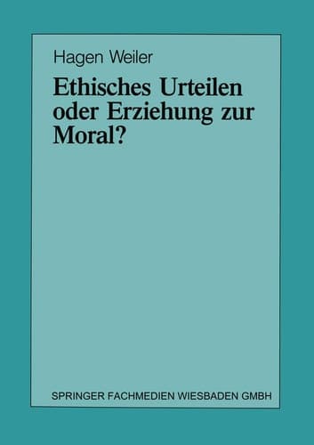 Ethisches Urteilen oder Erziehung zur Moral? Teil I/Teil II